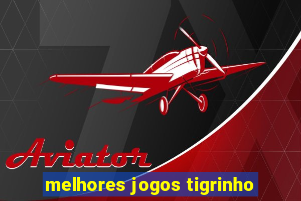 melhores jogos tigrinho